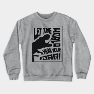 Let The World Hear Your Roar – Roaring T-Rex Dinosaur Lettering Design (Pure Black Edition) Crewneck Sweatshirt